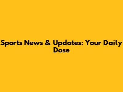 Sports News & Updates: Your Daily Dose
