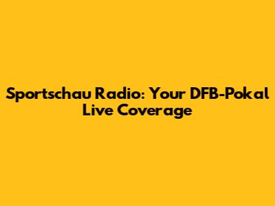 Sportschau Radio: Your DFB-Pokal Live Coverage