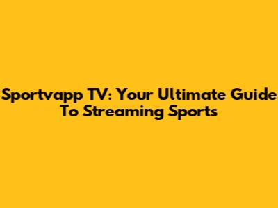 Sportvapp TV: Your Ultimate Guide To Streaming Sports