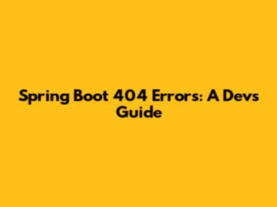 Spring Boot 404 Errors: A Dev's Guide