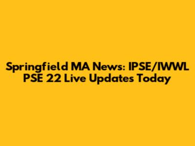 Springfield MA News: IPSE/IWWL PSE 22 Live Updates Today