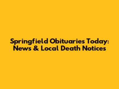 Springfield Obituaries Today: News & Local Death Notices