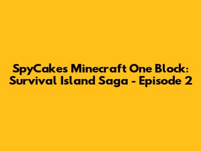 SpyCakes Minecraft One Block: Survival Island Saga - Episode 2