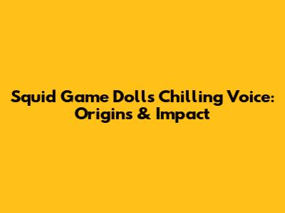 Squid Game Doll's Chilling Voice: Origins & Impact