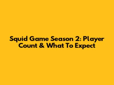 Squid Game Season 2: Player Count & What To Expect
