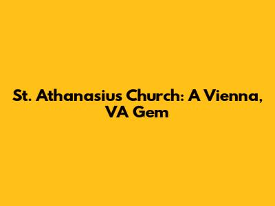 St. Athanasius Church: A Vienna, VA Gem
