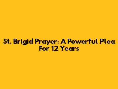 St. Brigid Prayer: A Powerful Plea For 12 Years