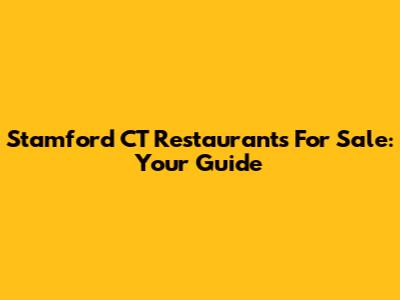 Stamford CT Restaurants For Sale: Your Guide