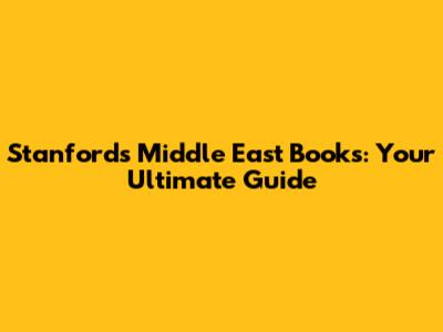 Stanford's Middle East Books: Your Ultimate Guide