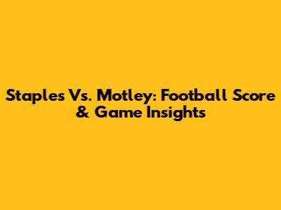 Staples Vs. Motley: Football Score & Game Insights