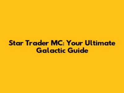 Star Trader MC: Your Ultimate Galactic Guide