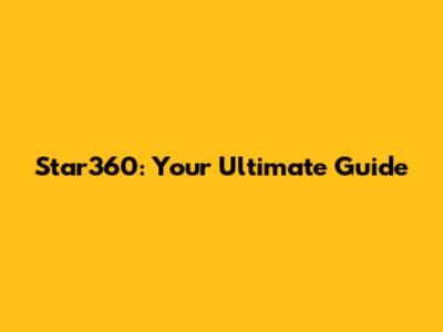 Star360: Your Ultimate Guide