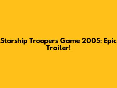 Starship Troopers Game 2005: Epic Trailer!