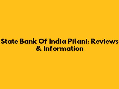 State Bank Of India Pilani: Reviews & Information