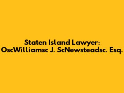 Staten Island Lawyer: OscWilliamsc J. ScNewsteadsc. Esq.