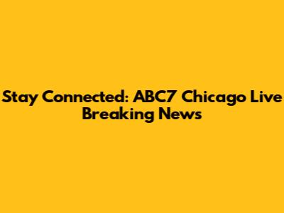 Stay Connected: ABC7 Chicago Live Breaking News