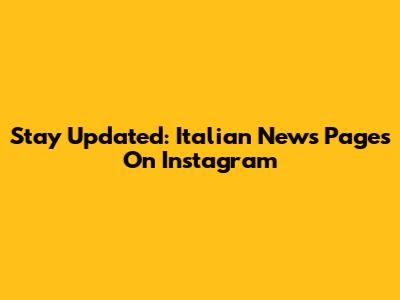 Stay Updated: Italian News Pages On Instagram