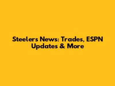 Steelers News: Trades, ESPN Updates & More