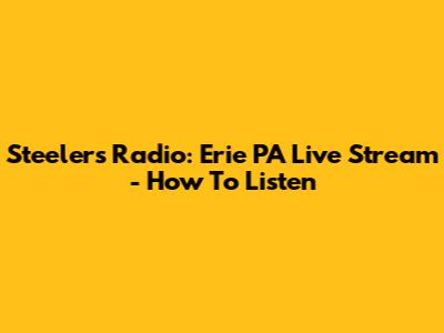 Steelers Radio: Erie PA Live Stream - How To Listen