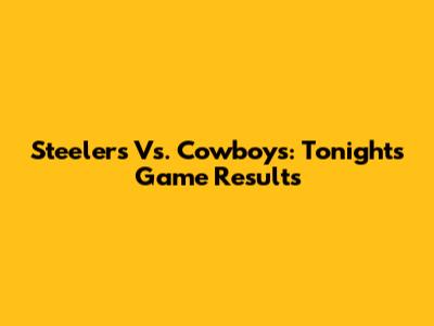 Steelers Vs. Cowboys: Tonight's Game Results