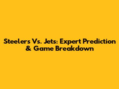 Steelers Vs. Jets: Expert Prediction & Game Breakdown