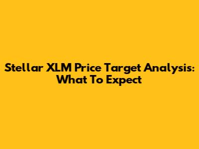 Stellar XLM Price Target Analysis: What To Expect