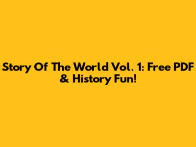 Story Of The World Vol. 1: Free PDF & History Fun!