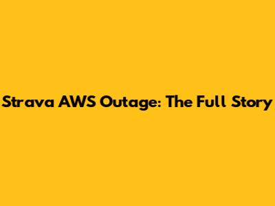 Strava AWS Outage: The Full Story