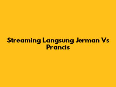 Streaming Langsung Jerman Vs Prancis