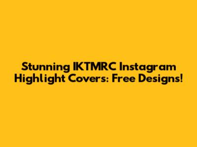 Stunning IKTMRC Instagram Highlight Covers: Free Designs!