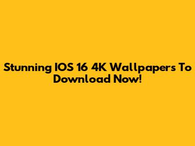 Stunning IOS 16 4K Wallpapers To Download Now!