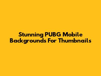 Stunning PUBG Mobile Backgrounds For Thumbnails