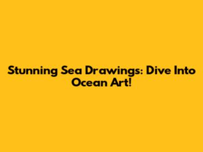 Stunning Sea Drawings: Dive Into Ocean Art!