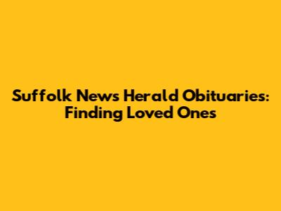 Suffolk News Herald Obituaries: Finding Loved Ones