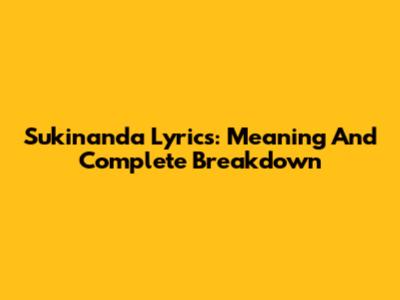 Sukinanda Lyrics: Meaning And Complete Breakdown