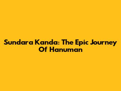 Sundara Kanda: The Epic Journey Of Hanuman
