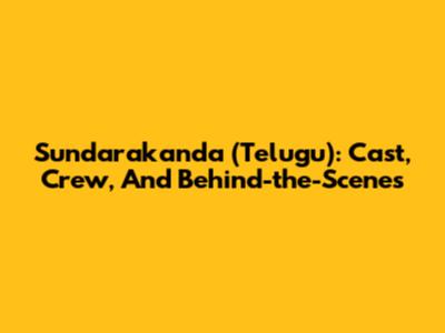 Sundarakanda (Telugu): Cast, Crew, And Behind-the-Scenes
