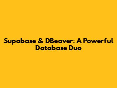 Supabase & DBeaver: A Powerful Database Duo