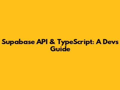 Supabase API & TypeScript: A Dev's Guide