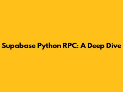 Supabase Python RPC: A Deep Dive