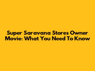 Super Saravana Stores Owner Movie: What You Need To Know