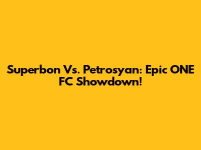 Superbon Vs. Petrosyan: Epic ONE FC Showdown!