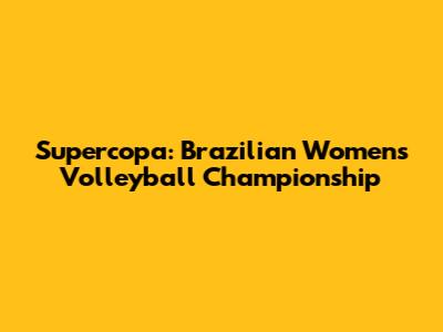 Supercopa: Brazilian Women's Volleyball Championship