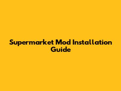 Supermarket Mod Installation Guide