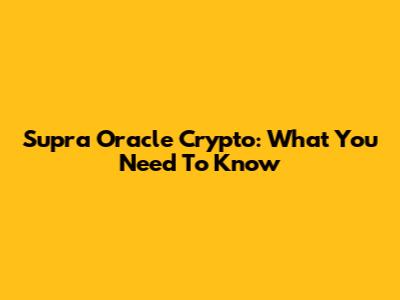 Supra Oracle Crypto: What You Need To Know