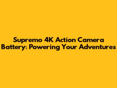 Supremo 4K Action Camera Battery: Powering Your Adventures