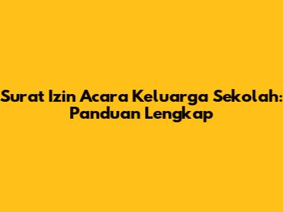 Surat Izin Acara Keluarga Sekolah: Panduan Lengkap