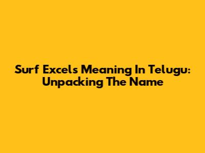 Surf Excel's Meaning In Telugu: Unpacking The Name