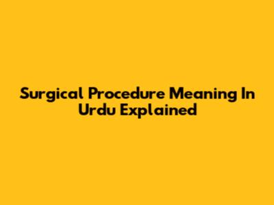 Surgical Procedure Meaning In Urdu Explained