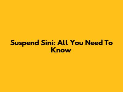 Suspend Sini: All You Need To Know